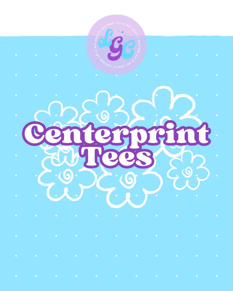 Centerprint Tees